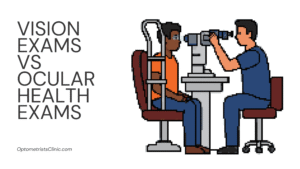 Vision Exams vs. Ocular Health Exams
